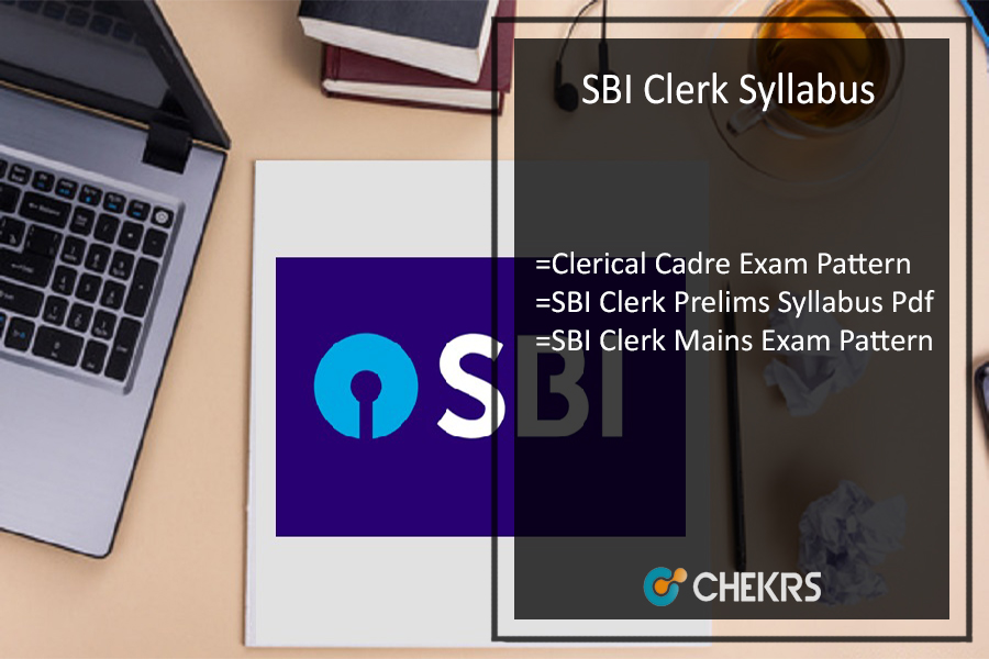 SBI Clerk Syllabus 2022 PDF Download- Clerical Cadre Prelims & Mains Exam Pattern